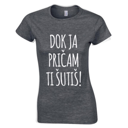 Dok Ja Pričam Ti Šutiš!